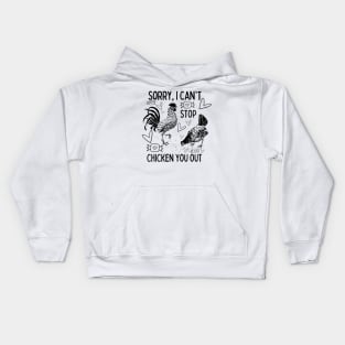 Sorry, I Can't Stop Chicken You Out Kids Hoodie